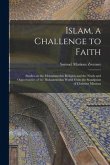 Islam, a Challenge to Faith: Studies on the Mohammedan Religion and the Needs and Opportunities of the Mohammedan World From the Standpoint of Chri