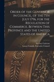 Order of the Governor in Council, of the 7th July 1796, for the Regulation of Commerce, Between This Province and the United States of America [microf