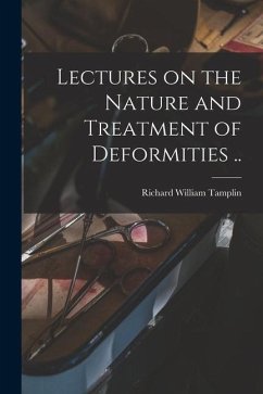 Lectures on the Nature and Treatment of Deformities .. - Tamplin, Richard William