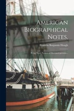 American Biographical Notes,: Being Short Notices of Deceased Persons... - Hough, Franklin Benjamin