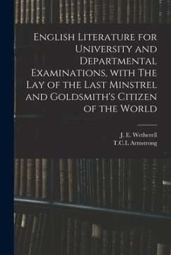 English Literature for University and Departmental Examinations, With The Lay of the Last Minstrel and Goldsmith's Citizen of the World