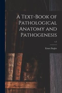 A Text-book of Pathological Anatomy and Pathogenesis; v.1 - Ziegler, Ernst