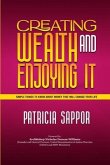 Creating Wealth and Enjoying It: Simple Things to Know About Money That Will Change Your Life