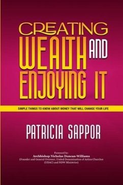 Creating Wealth and Enjoying It: Simple Things to Know About Money That Will Change Your Life - Sappor, Patricia