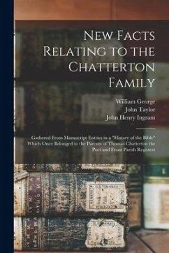 New Facts Relating to the Chatterton Family: Gathered From Manuscript Entries in a 