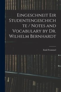 Eingeschneit Eir Studentengeschichte / Notes and Vocabulary by Dr. Wilhelm Bernhardt - Frommel, Emil