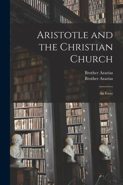 Aristotle and the Christian Church: an Essay - Azarias, Brother