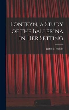 Fonteyn, a Study of the Ballerina in Her Setting - Monahan, James
