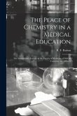 The Place of Chemistry in a Medical Education [microform]: the Introductory Lecture in the Faculty of Medicine of McGill University for 1893-94