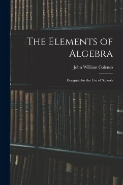 Cover The Elements of Algebra: Designed for the Use of Schools