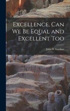 Excellence, Can We Be Equal and Excellent Too - Gardner, John W.