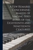 A Few Remarks Concerning Makers of Singing Bird Boxes of the Eighteenth and Nineteenth Centuries