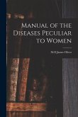 Manual of the Diseases Peculiar to Women
