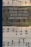 The Methodist Pocket Hymn-book, Revised and Improved: Designed as a Constant Companion for the Pious, of All Denominations; Collected From Various Aut