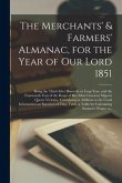 The Merchants' & Farmers' Almanac, for the Year of Our Lord 1851 [microform]: Being the Third After Bissextile or Leap Year, and the Fourteenth Year o