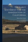 The Early Sentiment for the Annexation of California: an Account of the Growth of American Interest in California From 1835 to 1846
