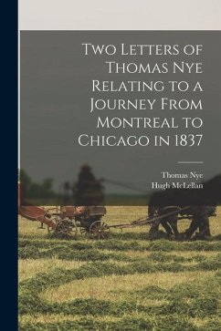 Two Letters of Thomas Nye Relating to a Journey From Montreal to Chicago in 1837 - Nye, Thomas; McLellan, Hugh