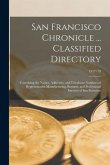 San Francisco Chronicle ... Classified Directory: Containing the Names, Addresses, and Telephone Numbers of Representative Manufacturing, Business, an