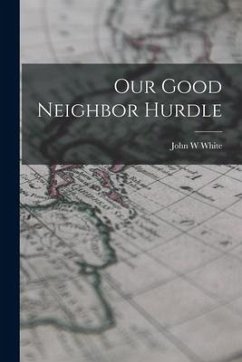 Our Good Neighbor Hurdle - White, John W.