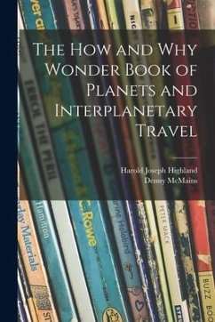 The How and Why Wonder Book of Planets and Interplanetary Travel - Highland, Harold Joseph; McMains, Denny