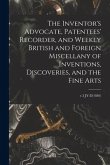 The Inventor's Advocate, Patentees' Recorder, and Weekly British and Foreign Miscellany of Inventions, Discoveries, and the Fine Arts; v.3 JY-D(1840)