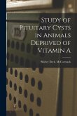 Study of Pituitary Cysts in Animals Deprived of Vitamin A