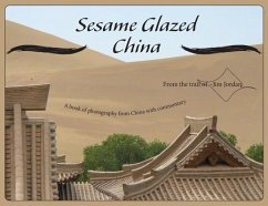 Sesame Glazed China: A book of photography from China with commentary - Jordan, Jim