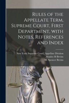 Rules of the Appellate Term, Supreme Court, First Department, With Notes, References and Index - Bevins, Stanley H.