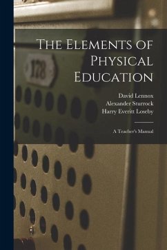 The Elements of Physical Education: a Teacher's Manual - Lennox, David; Sturrock, Alexander; Loseby, Harry Everitt