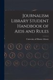 Journalism Library Student Handbook of Aids and Rules