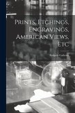 Prints, Etchings, Engravings, American Views, Etc