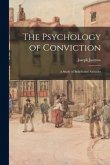 The Psychology of Conviction: a Study of Beliefs and Attitudes