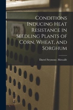 Conditions Inducing Heat Resistance in Seedling Plants of Corn, Wheat, and Sorghum - Metcalfe, Darrel Seymour