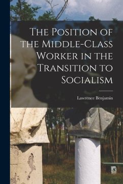 The Position of the Middle-class Worker in the Transition to Socialism - Benjamin, Lawrence