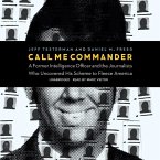 Call Me Commander: A Former Intelligence Officer and the Journalists Who Uncovered His Scheme to Fleece America