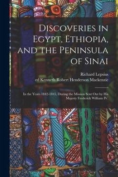 Discoveries in Egypt, Ethiopia, and the Peninsula of Sinai: in the Years 1842-1845, During the Mission Sent out by His Majesty Frederick William IV. - Lepsius, Richard