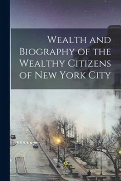 Wealth and Biography of the Wealthy Citizens of New York City - Anonymous