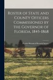 Roster of State and County Officers Commissioned by the Governor of Florida, 1845-1868