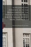 Supplementary Evidence as to the Management of the Nova Scotia Hospital for the Insane, Mount Hope, Dartmouth [microform]