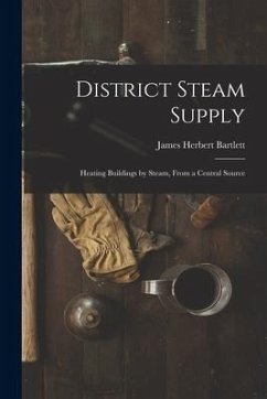 District Steam Supply [microform]: Heating Buildings by Steam, From a Central Source - Bartlett, James Herbert