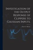Investigation of the Output Response of Clippers to Gaussian Inputs.