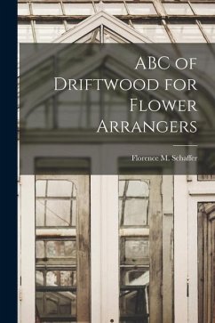 ABC of Driftwood for Flower Arrangers - Schaffer, Florence M.