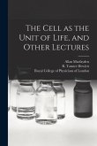 The Cell as the Unit of Life, and Other Lectures