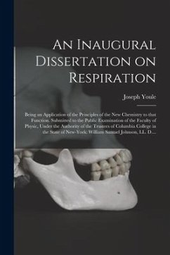 An Inaugural Dissertation on Respiration: Being an Application of the Principles of the New Chemistry to That Function. Submitted to the Public Examin