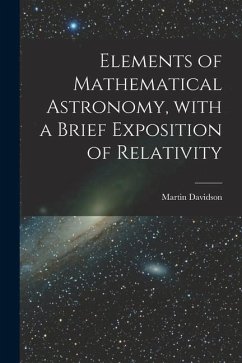 Elements of Mathematical Astronomy, With a Brief Exposition of Relativity - Davidson, Martin