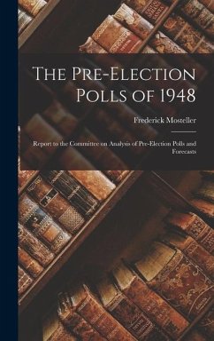 The Pre-election Polls of 1948; Report to the Committee on Analysis of Pre-election Polls and Forecasts - Mosteller, Frederick