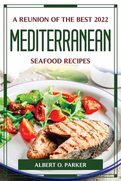 A REUNION OF THE BEST 2022 MEDITERRANEAN SEAFOOD RECIPES - Albert O. Parker