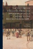 The History of England, From the Invasion of Julius Caesar to the Revolution in 1688 ..; 3