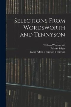 Selections From Wordsworth and Tennyson - Wordsworth, William; Edgar, Pelham