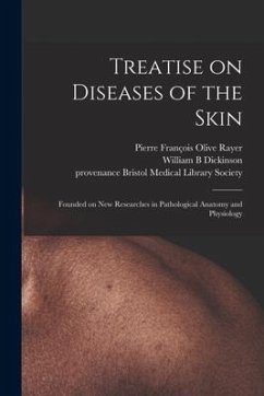 Treatise on Diseases of the Skin: Founded on New Researches in Pathological Anatomy and Physiology - Dickinson, William B.
